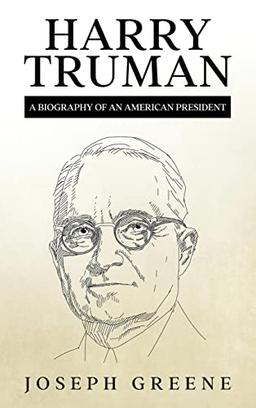 Harry Truman: A Biography of an American President