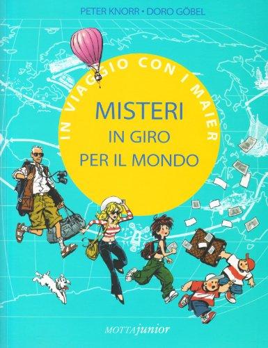 Misteri in giro per il mondo. In viaggio con i Maier. Ediz. illustrata