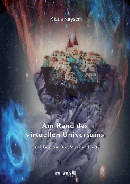 Am Rand des virtuellen Universum: Erzählungen in Bild, Musik und Text