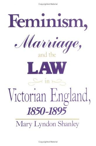 Feminism, Marriage and the Law in Victorian England, 1850-95