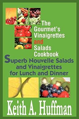 The Gourmet's Vinaigrettes and Salads Cookbook: Superb Nouvelle Salads and Vinaigrettes for Lunch and Dinner