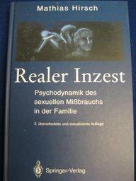 Realer Inzest: Psychodynamik des sexuellen Mißbrauchs in der Familie