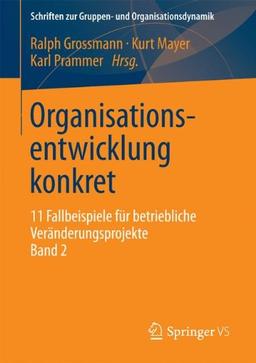 Organisationsentwicklung konkret: 11 Fallbeispiele für betriebliche Veränderungsprojekte Band 2 (Schriften zur Gruppen- und Organisationsdynamik) (German Edition)