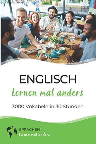 Englisch lernen mal anders - 3000 Vokabeln in 30 Stunden: Spielend einfach Vokabeln lernen mit einzigartigen Merkhilfen und Gedächtnistraining für Anfänger und Wiedereinsteiger