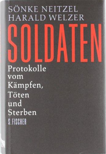 Soldaten: Protokolle vom Kämpfen, Töten und Sterben