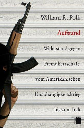 Aufstand. Widerstand gegen Fremdherrschaft: vom Amerikanischen Unabhängigkeitskrieg bis zum Irak