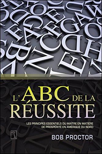 L'ABC de la réussite : Les principes du maître en matière de prospérité en Amérique du Nord