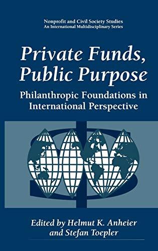 Private Funds, Public Purpose: Philanthropic Foundations in International Perspective (Nonprofit and Civil Society Studies)