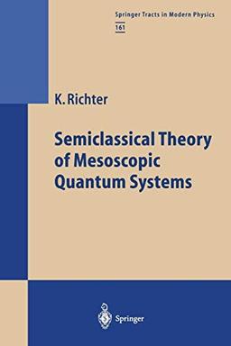 Semiclassical Theory of Mesoscopic Quantum Systems (Springer Tracts in Modern Physics, 161, Band 161)