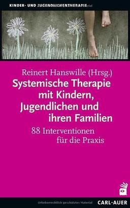 Systemische Therapie mit Kindern, Jugendlichen und ihren Familien: 88 Interventionen für die Praxis (Kinder- und Jugendlichentherapie)