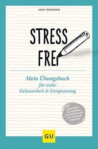 Stressfrei: Mein Übungsbuch für mehr Gelassenheit und Entspannung (GU Mind & Soul Übungsbuch)