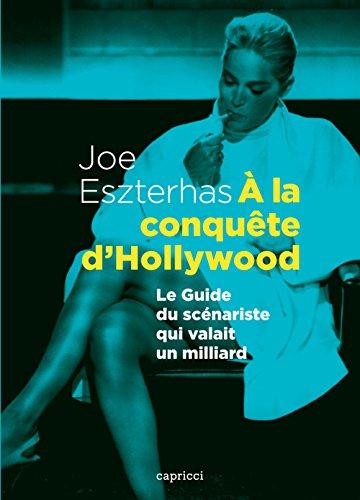 A la conquête d'Hollywood : le guide du scénariste qui valait un milliard