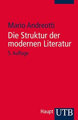 Die Struktur der modernen Literatur: Neue Wege in der Textinterpretation: Erzählprosa und Lyrik.   Mit einem Glossar zu literarischen, linguistischen und philosophischen Grundbegriffen