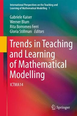 Trends in Teaching and Learning of Mathematical Modelling: ICTMA14 (International Perspectives on the Teaching and Learning of Mathematical Modelling)