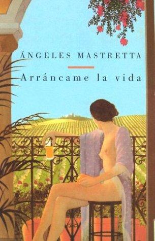 arráncame la vida (Vintage Espanol)