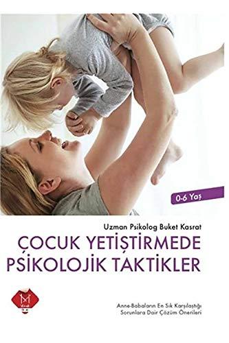 Cocuk Yetistirmede Psikolojik Taktikler: Anne-Babalarin En Sik Karsilastigi Sorunlara Dair Cözüm Önerileri: Anne-Babaların En Sık Karşılaştığı Sorunlara Dair Çözüm Önerileri