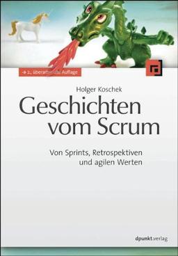 Geschichten vom Scrum: Von Sprints, Retrospektiven und agilen Werten