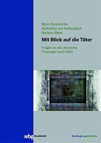 Mit Blick auf die Täter: Fragen an die deutsche Theologie nach 1945 (theologie.geschichte: Beihefte)