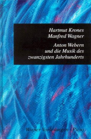 Anton Webern und die Musik des 20. Jahrhunderts