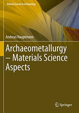 Archaeometallurgy – Materials Science Aspects (Natural Science in Archaeology)