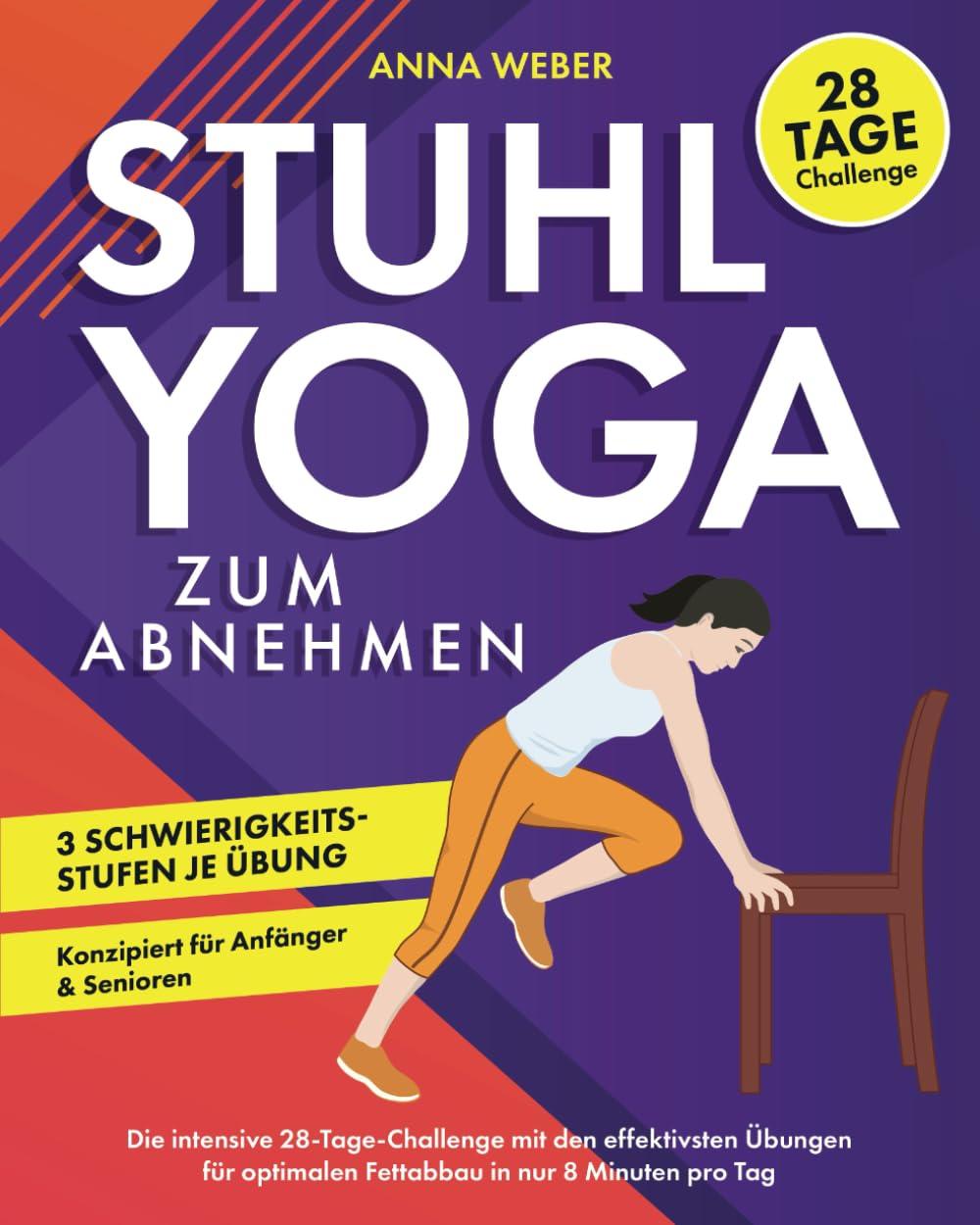 Stuhl-Yoga zum Abnehmen: Die intensive 28-Tage-Challenge mit den effektivsten Übungen für optimalen Fettabbau in nur 8 Minuten pro Tag | Konzipiert für Anfänger & Senioren