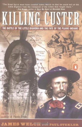 Killing Custer: The Battle of Little Big Horn and the Fate of the Plains Indians: The Battle of the Little Bighorn and the Fate of the Plains