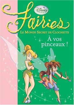 Fairies : le monde secret de Clochette. Vol. 4. A vos pinceaux !