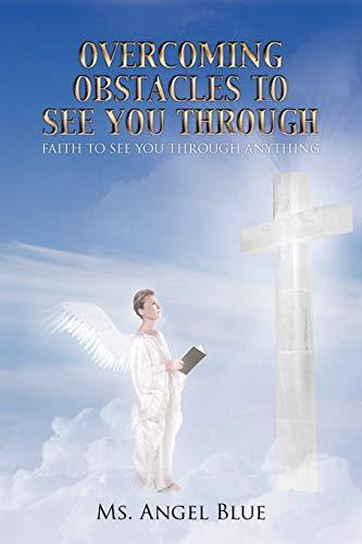 Overcoming Obstacles to See You Through: Faith to See You Through Anything