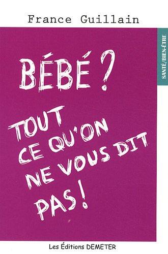 Bébé ? tout ce qu'on ne vous dit pas !