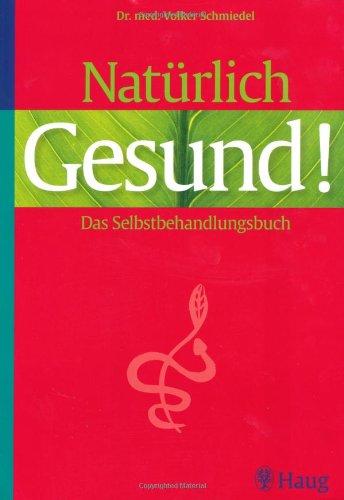 Natürlich gesund: Das Selbstbehandlungsbuch