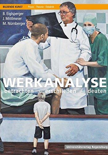 Werkanalyse: betrachten - erschließen - deuten (Bildende Kunst: Praxis, Theorie, Didaktik)