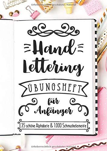 Handlettering Übungsheft für Anfänger - 35 schöne Alphabete und 1.000 Schmuckelemente: Ein Buch mit unzähligen Vorlagen zum Lernen der Grundlagen