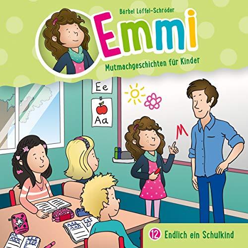 Emmi - Endlich ein Schulkind (12): Mutmachgeschichten für Kinder (Emmi - Mutmachgeschichten für Kinder (12), Band 12)