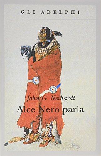 Alce Nero parla. Vita di uno stregone dei sioux Oglala