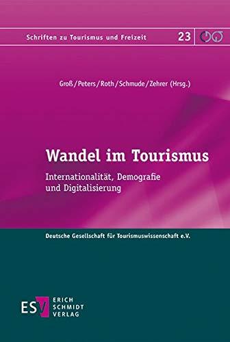 Wandel im Tourismus: Internationalität, Demografie und Digitalisierung (Schriften zu Tourismus und Freizeit, Band 23)