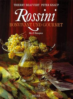 Rossini. Bonvivant und Gourmet mit 45 Rezepten