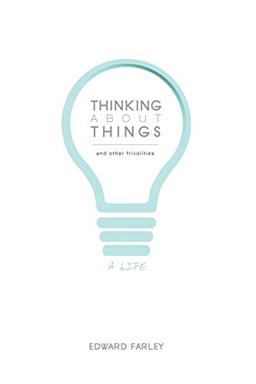 Thinking about Things and Other Frivolities: A Life