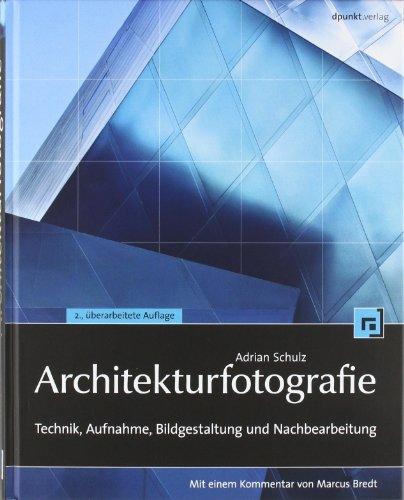 Architekturfotografie: Technik, Aufnahme, Bildgestaltung und Nachbearbeitung