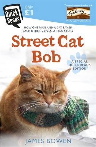 Street Cat Bob: How One Man and a Cat Saved Each Other's Lives. A True Story. (Quick Reads 2015)