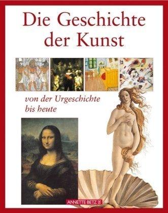 Die Geschichte der Kunst: Von der Urgeschichte bis heute