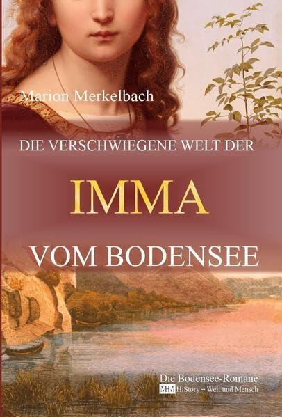 Die verschwiegene Welt der Imma vom Bodensee: Die Bodensee Romane - HiStory - Welt und Mensch