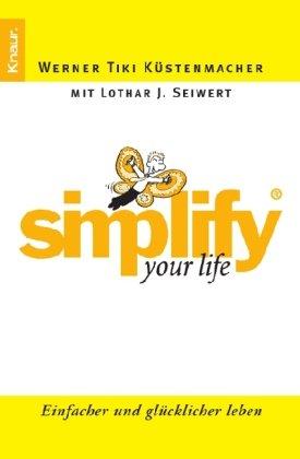 Simplify your Life: Einfacher und glücklicher leben