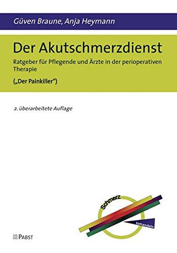 Der Akutschmerzdienst: Ratgeber für Pflegende und Ärzte in der perioperativen Therapie (Der Painkiller")