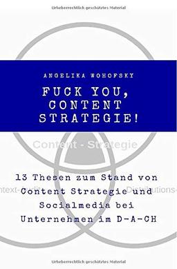 Fuck you, Content Strategie!: 13 Thesen zum Stand von Content Strategie und Socialmedia bei Unternehmen im D-A-CH