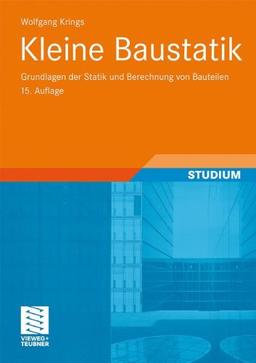 Kleine Baustatik: Grundlagen der Statik und Berechnung von Bauteilen