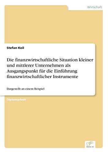 Die finanzwirtschaftliche Situation kleiner und mittlerer Unternehmen als Ausgangspunkt für die Einführung finanzwirtschaftlicher Instrumente: Dargestellt an einem Beispiel