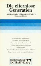 Die elternlose Generation. Schlüsselkinder, Bürgerkriegskinder, Niemandskinder