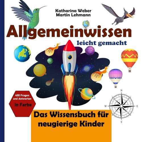 Allgemeinwissen leicht gemacht: Das Wissensbuch für neugierige Kinder. 400 Fragen und Antworten in Farbe