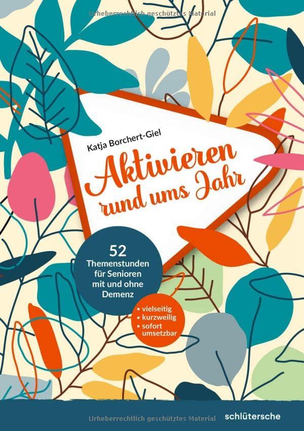 Aktivieren rund ums Jahr: 52 Themenstunden für Senioren mit und ohne Demenz (Aktivieren & Beschäftigen)