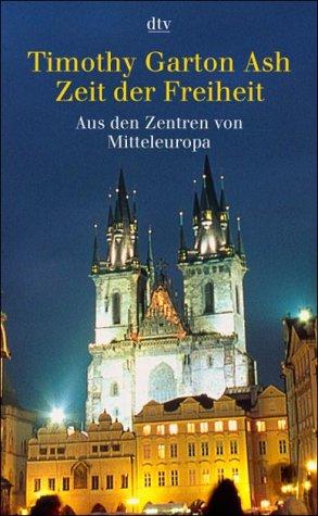 Zeit der Freiheit: Aus den Zentren des neuen Europa